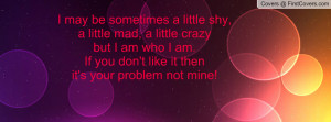 Be Crazy Quotes http://www.firstcovers.com/userquotes/31958/i+may ...
