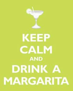 Keep Calm And Drink A Margarita