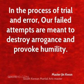 In the process of trial and error, Our failed attempts are meant to ...