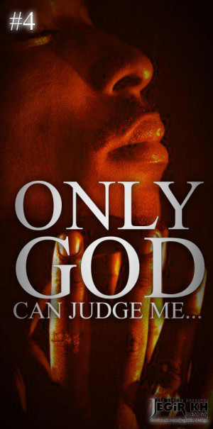 only god can judge me 0 up 0 down 2pac quotes added by jegir doski