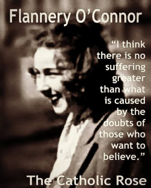 Flannery O'Connor.... amazingly honest - probably the most crucial ...