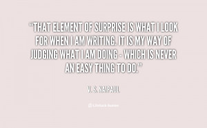 That element of surprise is what I look for when I am writing. It ...