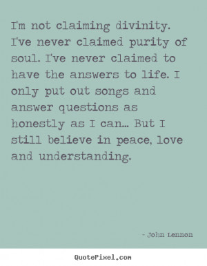 ... as I can... But I still believe in peace, love and understanding