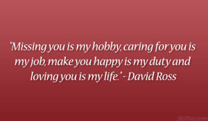 Missing you is my hobby, caring for you is my job, make you happy is ...