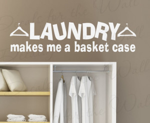 Decal Quote Sticker Vinyl Laundry Makes me a Basket Case Laundry Room ...