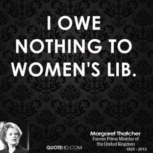 owe nothing to Women's Lib.