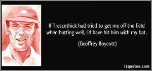 If Trescothick had tried to get me off the field when batting well, I ...