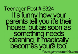 It's funny how your parents tell you it's their house, but as soon as ...