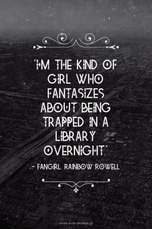 the kind of girl who fantasizes about being trapped in a library