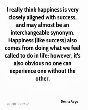 Donna Fargo - I really think happiness is very closely aligned with ...