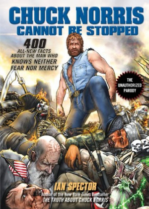 Chuck Norris Cannot Be Stopped: 400 All-New Facts About the Man Who ...