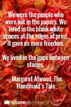 ... stories. — Margaret Atwood, The Handmaid’s Tale #book #quotes