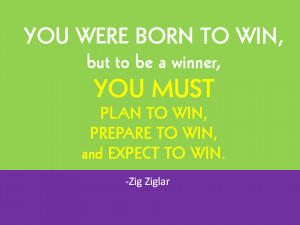 You were born to win, but to be a winner,