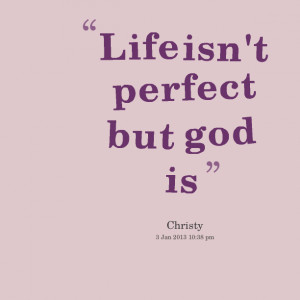 Quotes Picture: life isn't perfect but god is