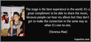 The stage is the best experience in the world. It's a great compliment ...