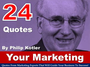 24 Quotes About Your Marketing By Philip Kotler