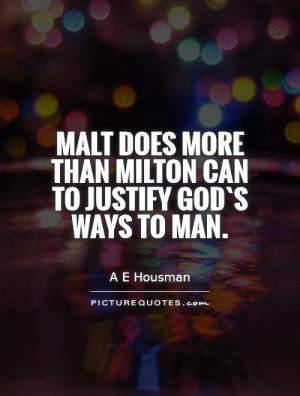 Malt does more than Milton can to justify God`s ways to man. Picture ...