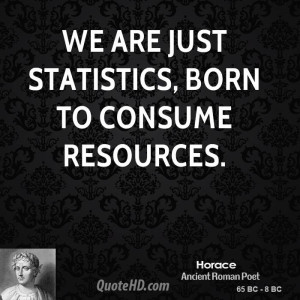 We are just statistics, born to consume resources.