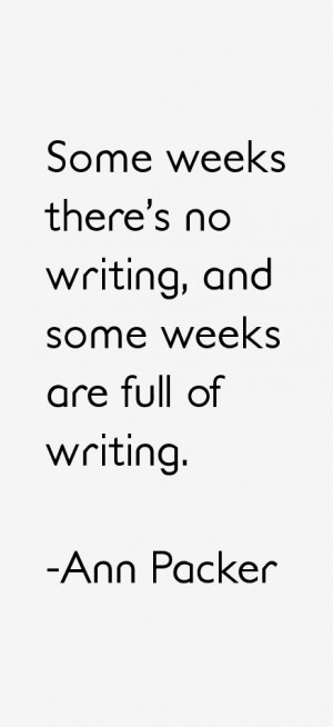 Some weeks there's no writing, and some weeks are full of writing ...