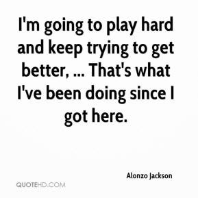alonzo-jackson-quote-im-going-to-play-hard-and-keep-trying-to-get.jpg