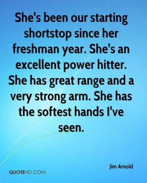 Shortstop Quotes Jim arnold - she's been our starting shortstop since ...