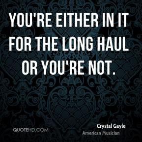Crystal Gayle - You're either in it for the long haul or you're not.