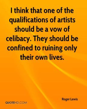 Roger Lewis - I think that one of the qualifications of artists should ...
