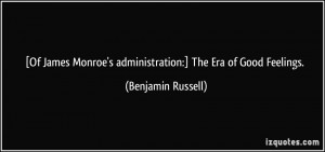 Of James Monroe's administration:] The Era of Good Feelings ...