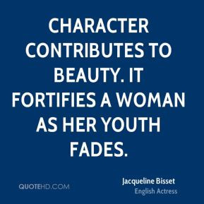 Jacqueline Bisset - Character contributes to beauty. It fortifies a ...