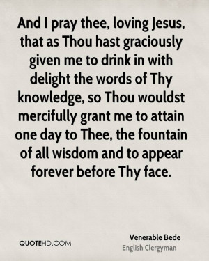And I pray thee, loving Jesus, that as Thou hast graciously given me ...