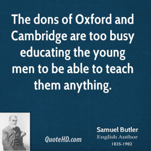 The dons of Oxford and Cambridge are too busy educating the young men ...