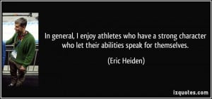 In general, I enjoy athletes who have a strong character who let their ...