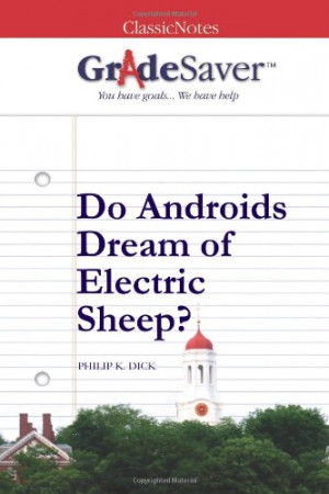 GradeSaver (TM) ClassicNotes: Do Androids Dream of Electric Sheep?