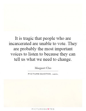 It is tragic that people who are incarcerated are unable to vote. They ...