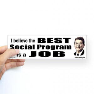 ... Gifts > Com Auto > Reagan Quote - Best Social Program Job Sticker (Bu