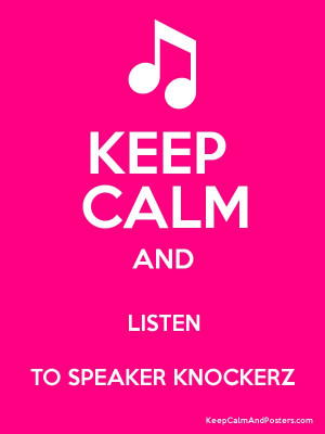 KEEP CALM AND LISTEN TO SPEAKER KNOCKERZ Poster