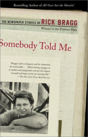 ... Told Me: The Newspaper Stories of Rick Bragg” as Want to Read
