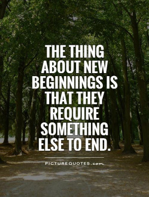 The thing about new beginnings is that they require something else to ...