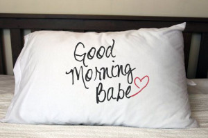 Good morning Babe pillow case - perfect , wedding, housewarming ...