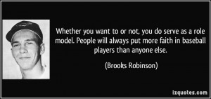 ... put more faith in baseball players than anyone else. - Brooks Robinson