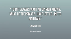don't always want my opinion known. What little privacy I have left ...