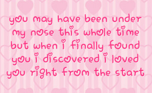 ... when i finally found you i discovered i loved you right from the start