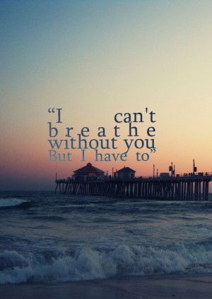 can't breathe without you ...