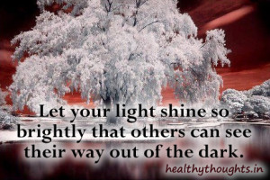 inspirational quotes-let your light shine so brightly so that others ...