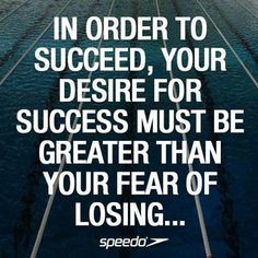 In order to succeed, your desire for success must be greater than your ...