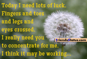 Today I need lots of luck