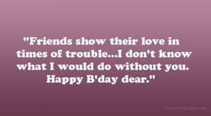 ... don’t know what I would do without you. Happy B’day dear