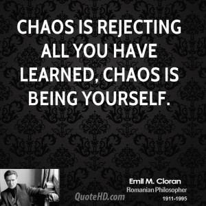 Chaos is rejecting all you have learned, Chaos is being yourself.