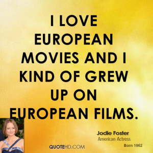love European movies and I kind of grew up on European films.