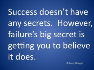 Larry Winget Quote - Success has no secrets.